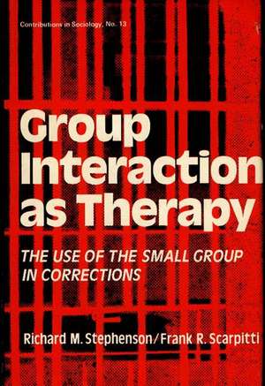 Group Interaction as Therapy: The Use of the Small Group in Corrections de Richard Manning Stephenson