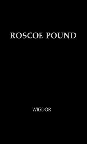 Roscoe Pound: Philosopher of Law de David Wigdor