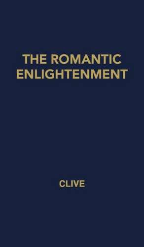 The Romantic Enlightenment de Geoffrey Clive