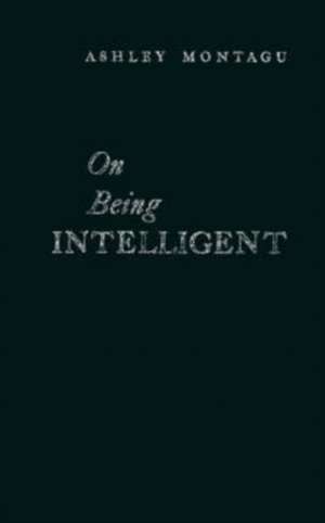 On Being Intelligent de Ashley Montagu