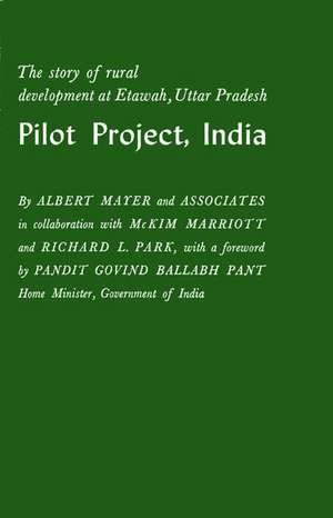 Pilot Project, India: The Story of Rural Development at Etawah, Uttar Pradesh de Albert Mayer