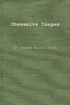 Obsessive Images: Symbolism in Poetry of the 1930's and 1940's de Joseph Warren Beach