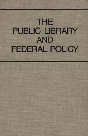 The Public Library and Federal Policy de Jean B. Wellisch