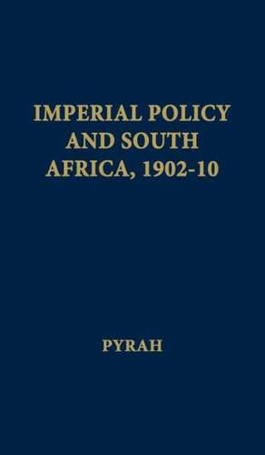 Imperial Policy and South Africa, 1902-10. de G. B. Pyrah