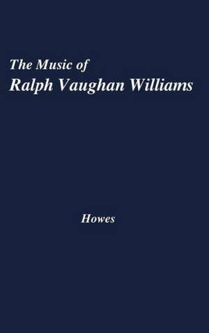 The Music of Ralph Vaughan Williams de Frank Stewart Howes