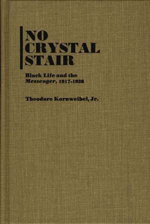 No Crystal Stair: Black Life and the "Messenger," 1917-1928 de Theodore JR. Kornweibel