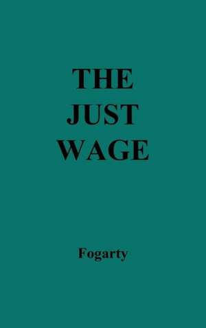 The Just Wage. de Michael Patrick Fogarty