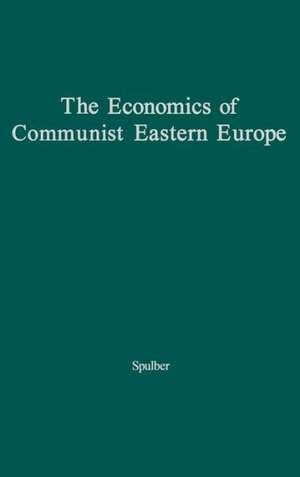 The Economics of Communist Eastern Europe. de Nicolas Spulber