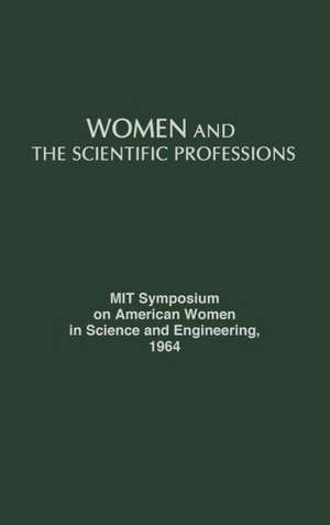 Women and the Scientific Professions de M I T Symposium on American Women in Sci