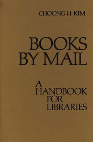 Books by Mail: A Handbook for Libraries de Choong Han Kim