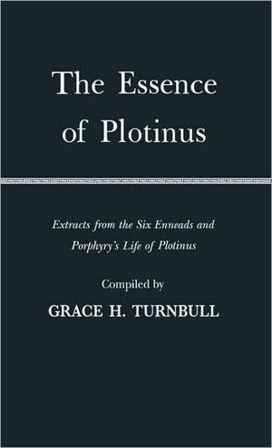 The Essence of Plotinus: Extracts from the Six Enneads and Porphyry's Life of Plotinus de Plotinus