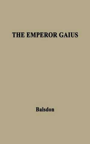 The Emperor Gaius (Caligula). de J. P. V. D. Balsdon