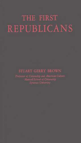 The First Republicans: Political Philosophy and Public Policy in the Party of Jefferson and Madison de Stuart Gerry Brown