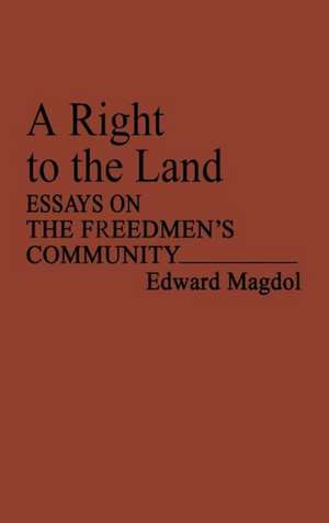 A Right to the Land: Essays on the Freedmen's Community de Edward Magdol