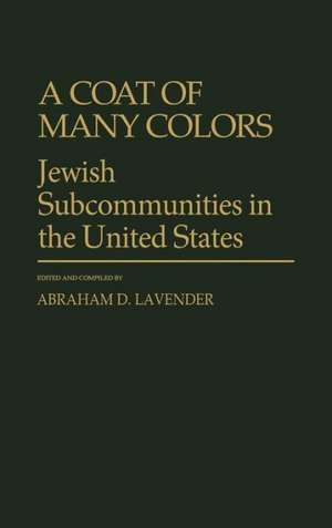 A Coat of Many Colors: Jewish Subcommunities in the United States de Abraham D. Lavender