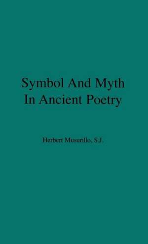 Symbol and Myth in Ancient Poetry de Herbert Musurillo