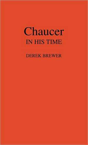 Chaucer in His Time de Derek Brewer