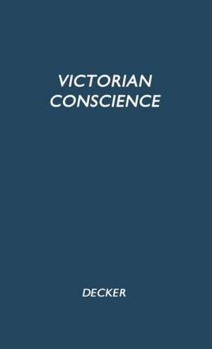 The Victorian Conscience de Clarence Raymond Decker