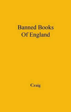 The Banned Books of England and Other Countries: A Study of the Conception of Literary Obscenity de Alec Craig