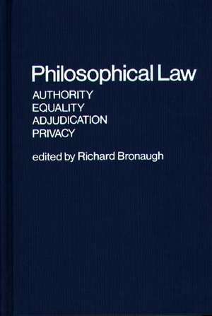 Philosophical Law: Authority, Equality, Adjudication, Privacy de Richard Bronaugh