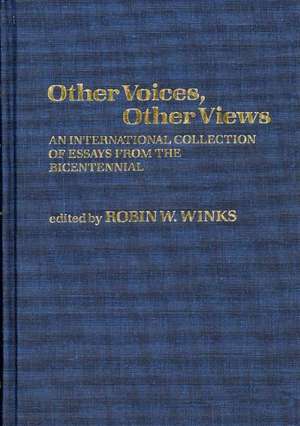 Other Voices, Other Views: An International Collection of Essays from the Bicentennial de Robin W Winks