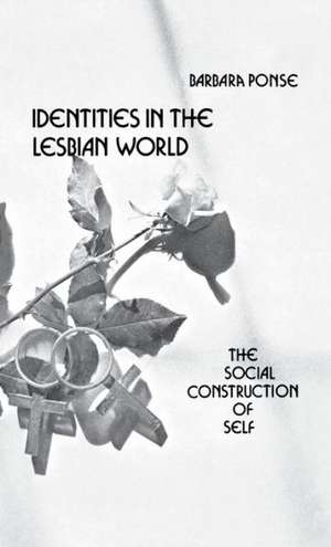 Identities in the Lesbian World: The Social Construction of Self de Barbara Ponse