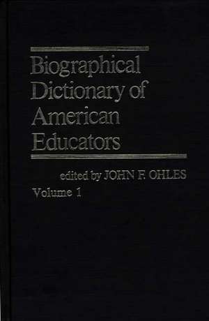 Biographical Dictionary of American Educators V1 de John F. Ohles