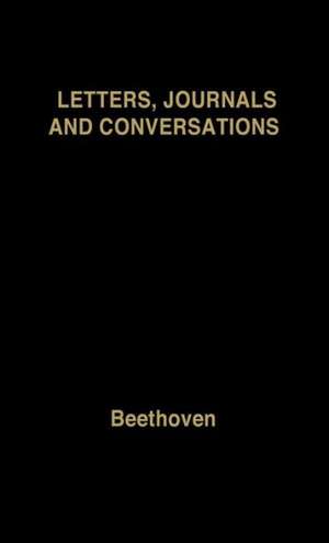 Beethoven: Letters, Journals and Conversations de Ludwig van Beethoven