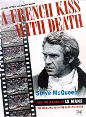 A French Kiss with Death: Steve McQueen and the Making of Le Mans de Michael Keyser