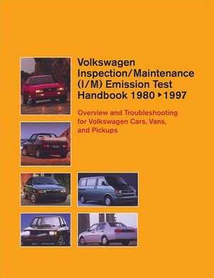 Volkswagen Inspection/Maintenance (I/M) Emission Test Handbook: Overview and Troubleshooting for Volkswagen Cars, Vans, and Pickups de Bentley Publishers