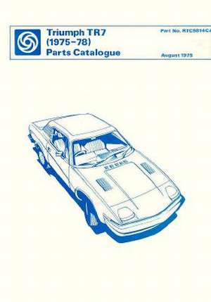 Triumph Tr7 Parts Catalogue: 1975-1978 de British Leyland Motors