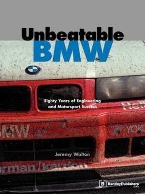 Unbeatable BMW: Eighty Years of Engineering and Motorsport Success de Jeremy Walton