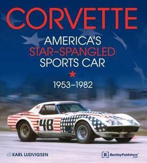 Corvette - America's Star-Spangled Sports Car 1953-1982 de Karl E. Ludvigsen