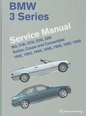 BMW 3 Series Service Manual: M3, 318i, 323i, 325i, 328i, Sedan, Coupe and Convertible 1992, 1993, 1994, 1995, 1996, 1997, 1998 de Bentley Publishers