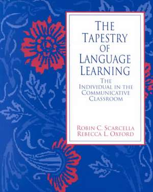 The Tapestry of Language Learning: The Individual in the Communicative Classroom de Robin Scarcella