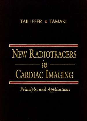 New Radiotracers in Cardiac Imaging: Principles and Applications de Raymond Taillefer