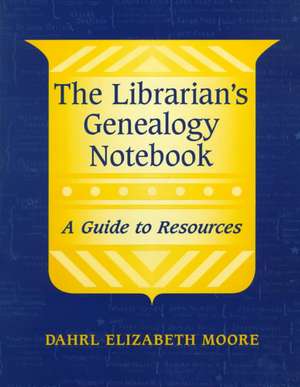 The Librarian's Genealogy Notebook de Dahrl Elizabeth Moore