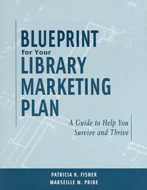 Blueprint for Your Library Marketing Plan: A Guide to Help You Survive and Thrive de Patricia H. Fisher