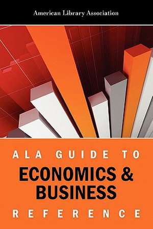 ALA Guide to Economics and Business Reference de American Library Association