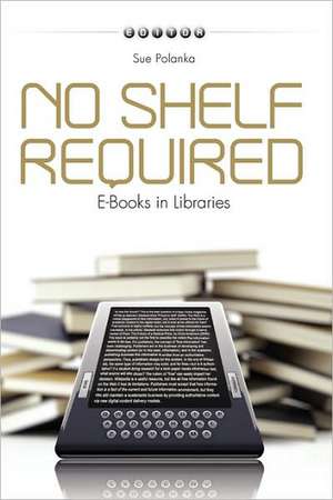 No Shelf Required: E-Books in Libraries de American Library Association