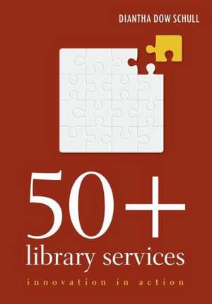 50+ Library Services: Innovation in Action de Diantha Dow Schull