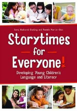 Storytimes for Everyone!: Developing Young Children's Language and Literacy de Saroj Nadkarni Ghoting