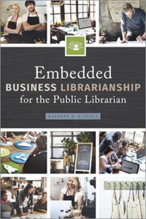 Embedded Business Librarianship for the Public Librarian de Barbara A. Alvarez