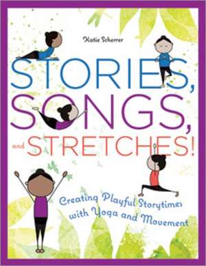 Scherrer, K: Stories, Songs, and Stretches! de Katie Scherrer