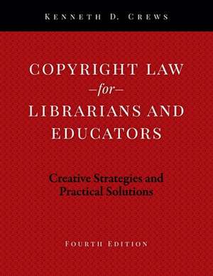 Copyright Law for Librarians and Educators: Creative Strategies and Practical Solutions de Kenneth D. Crews