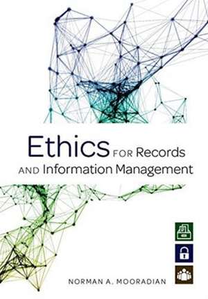 Ethics for Records and Information Management de Norman A. Mooradian