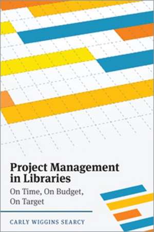 Project Management in Libraries de Carly Wiggins Searcy