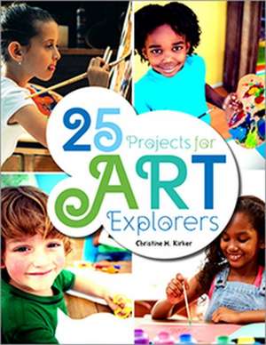 25 Projects for Art Explorers de Christine Kirker