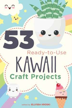 53 Ready-to-Use Kawaii Craft Projects de Ellyssa Kroski