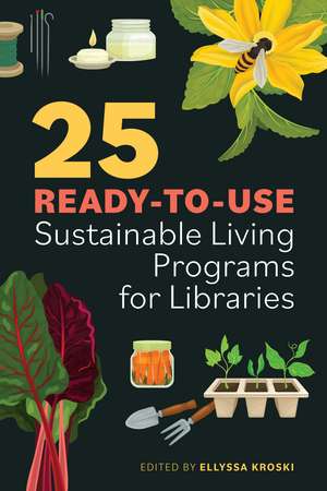 25 Ready-to-Use Sustainable Living Programs for Libraries de Ellyssa Kroski